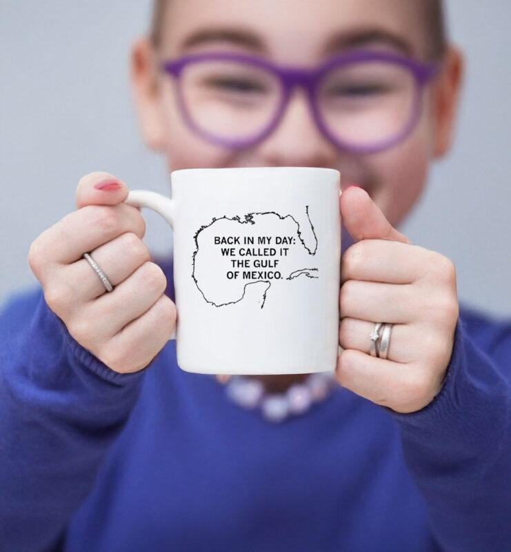 Back In My Day We Called It The Gulf Of Mexico Mug