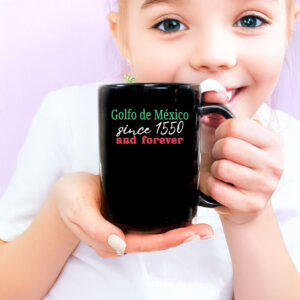 Golfo De Mexico Since 1550 And Forever Gulf of Mexico Mug