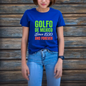 Golfo De Mexico since 1550 and forever T-shirt