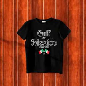 Gulf Of Mexico Since 1672 Mexican Flag T-Shirt
