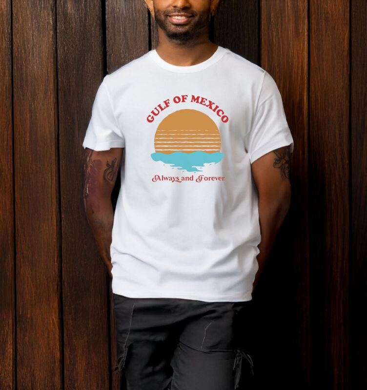 Gulf of Mexico always and forever T-shirt