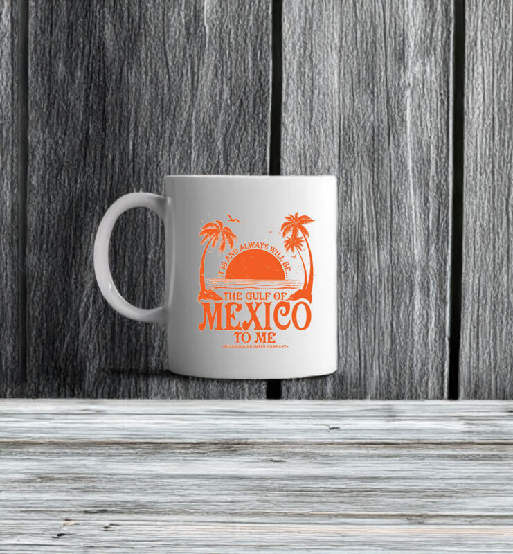 It Is And Always Will Be... The Gulf Of Mexico To Me Mug