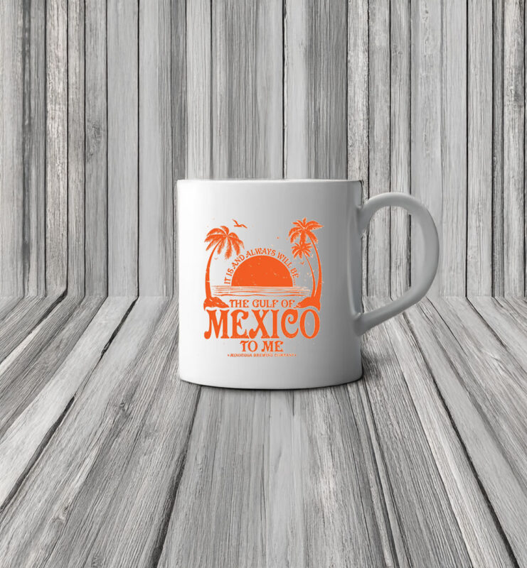 It Is And Always Will Be... The Gulf Of Mexico To Me Mug