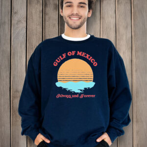 Offcial Funny Gulf of Mexico always and forever T-Shirt