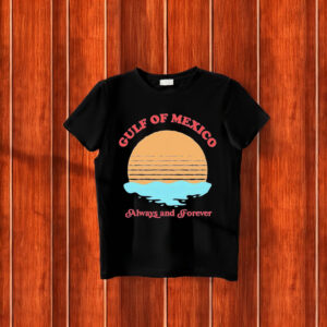 Offcial Funny Gulf of Mexico always and forever T-Shirt