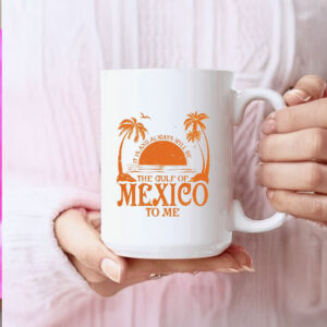 Offcial It is and always will be the gulf of Mexico to me Mug