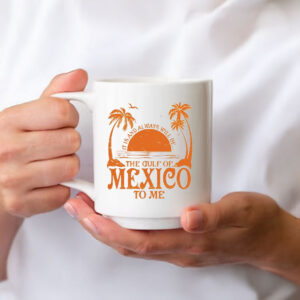 Offcial It is and always will be the gulf of Mexico to me Mug