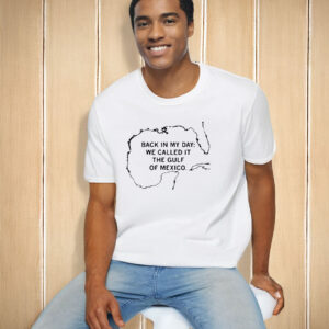 Official Back In My Day We Called It The Gulf Of Mexico T-Shirt