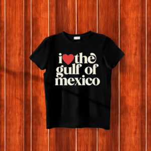 Official Fuck Trump I love the gulf of mexico 2025 T-Shirt