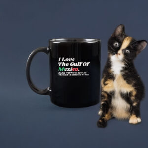 Official I Love The Gulf Of Mexico And It Will Never Ever Be The Gulf Of America To Me Mug
