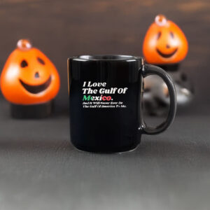 Official I Love The Gulf Of Mexico And It Will Never Ever Be The Gulf Of America To Me Mug