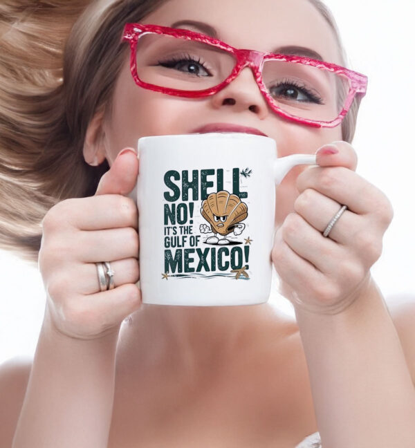 Shell no it’s the Gulf of Mexico Forever Mug