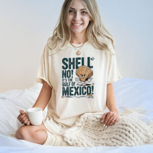 Shell no it’s the Gulf of Mexico Forever T-Shirt
