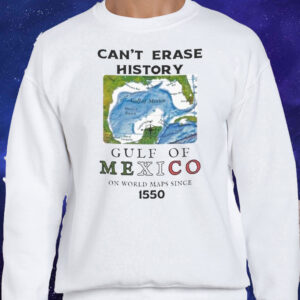 Can’t Erase History Gulf Of Mexico On World Maps Since 1550 T-Shirt