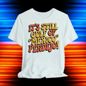 It’s Still The Gulf Of Mexico Pendejo Retro T-Shirt