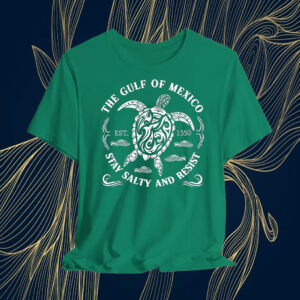 The Gulf of Mexico Stay Salty And Resis EST 1550, Mexico Lover T-Shirt